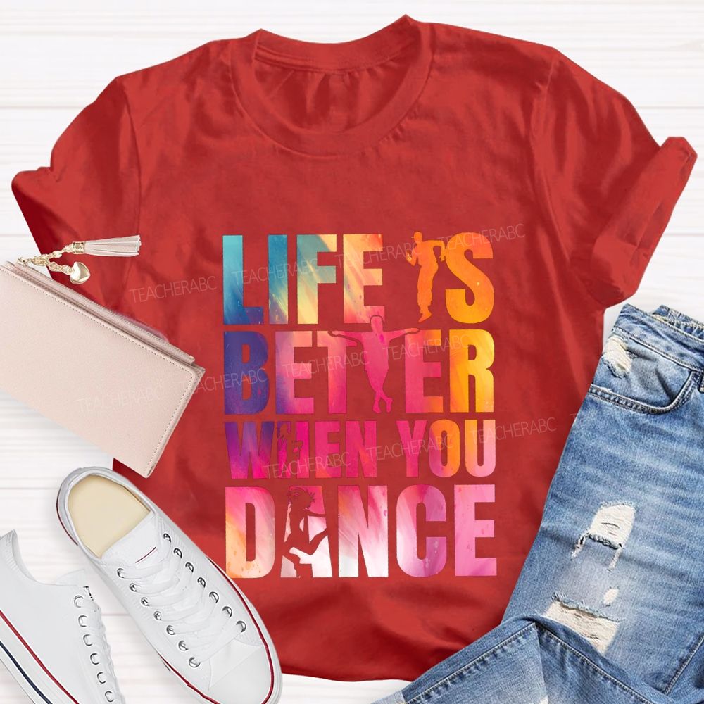 Life Is Better When You Dance Teacher T-shirt