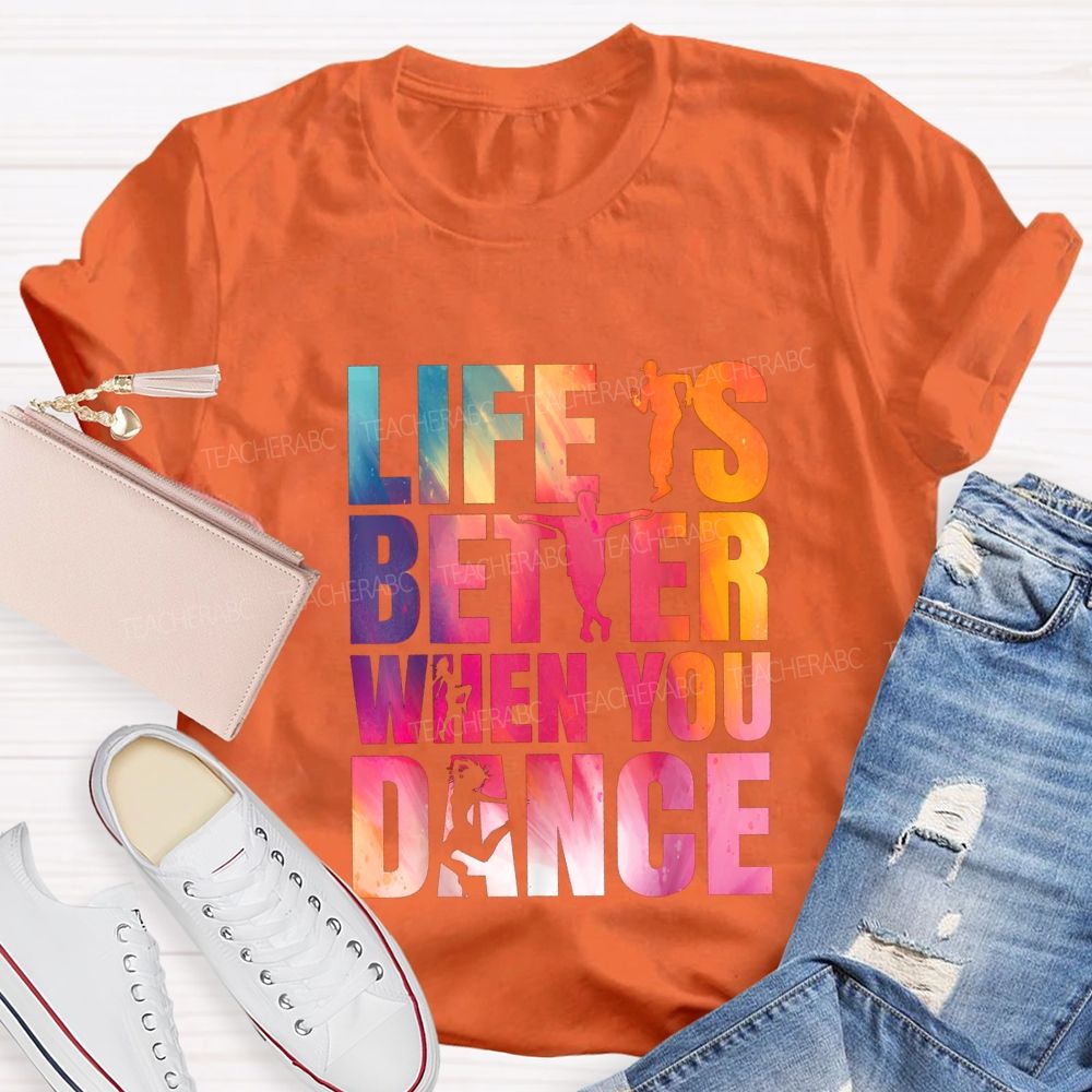 Life Is Better When You Dance Teacher T-shirt