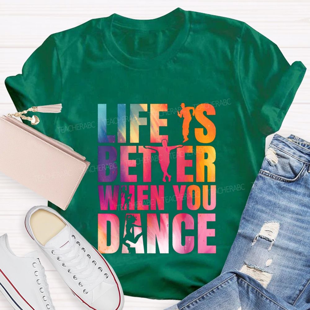 Life Is Better When You Dance Teacher T-shirt