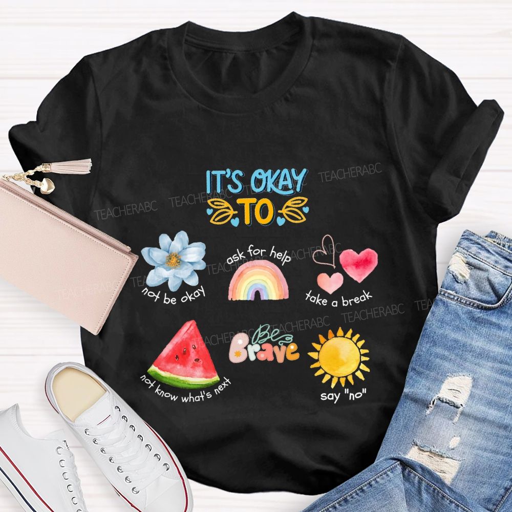 It'S Okay To Not Be Okay Ask For Help Take A Break Teacher T-shirt