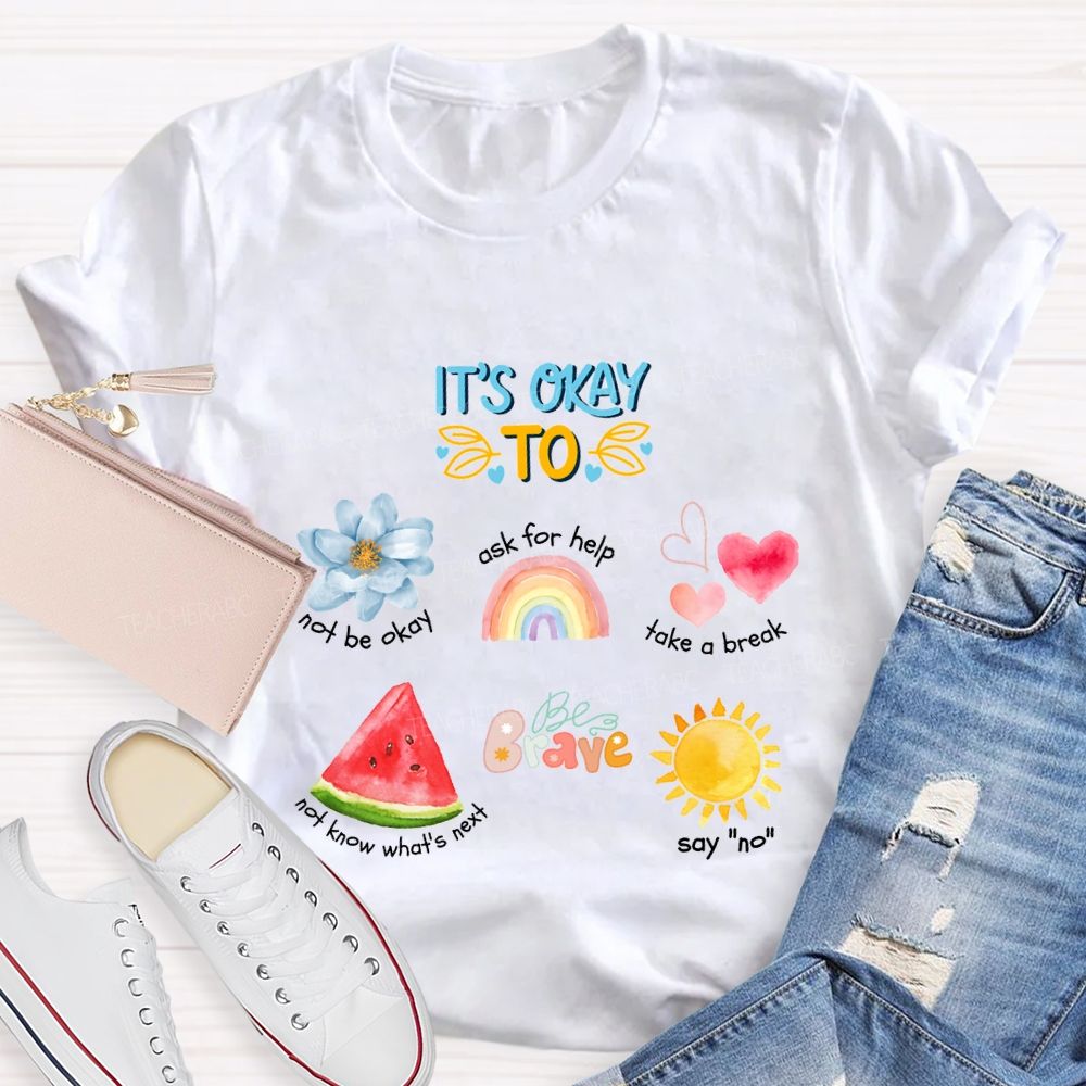 It'S Okay To Not Be Okay Ask For Help Take A Break Teacher T-shirt