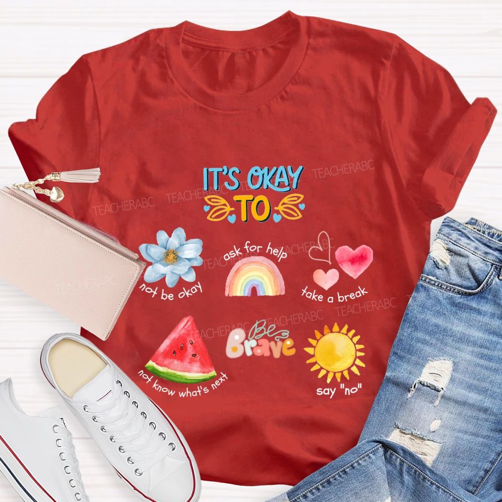 It'S Okay To Not Be Okay Ask For Help Take A Break Teacher T-shirt