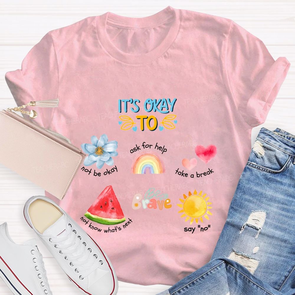 It'S Okay To Not Be Okay Ask For Help Take A Break Teacher T-shirt