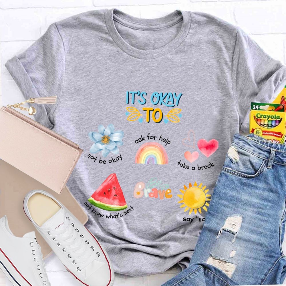 It'S Okay To Not Be Okay Ask For Help Take A Break Teacher T-shirt