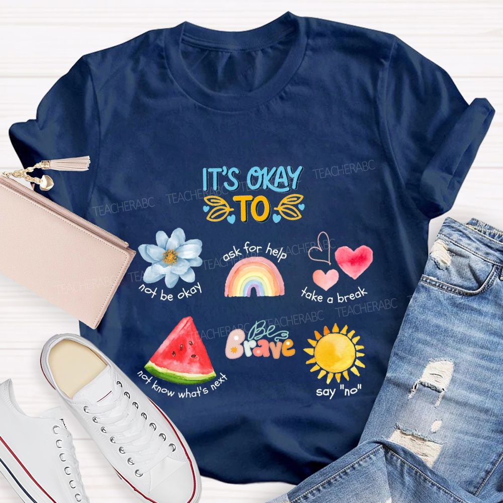 It'S Okay To Not Be Okay Ask For Help Take A Break Teacher T-shirt