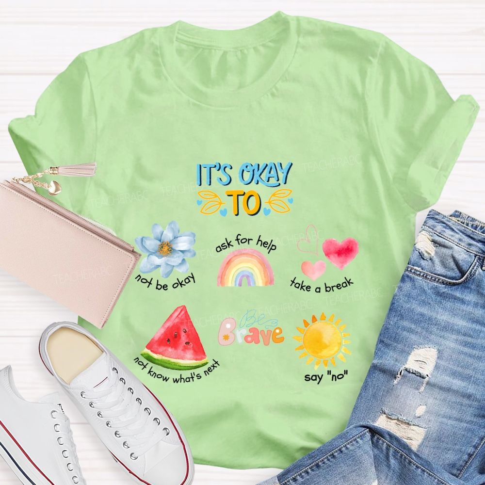 It'S Okay To Not Be Okay Ask For Help Take A Break Teacher T-shirt