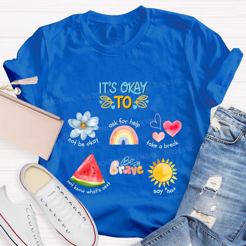 It'S Okay To Not Be Okay Ask For Help Take A Break Teacher T-shirt