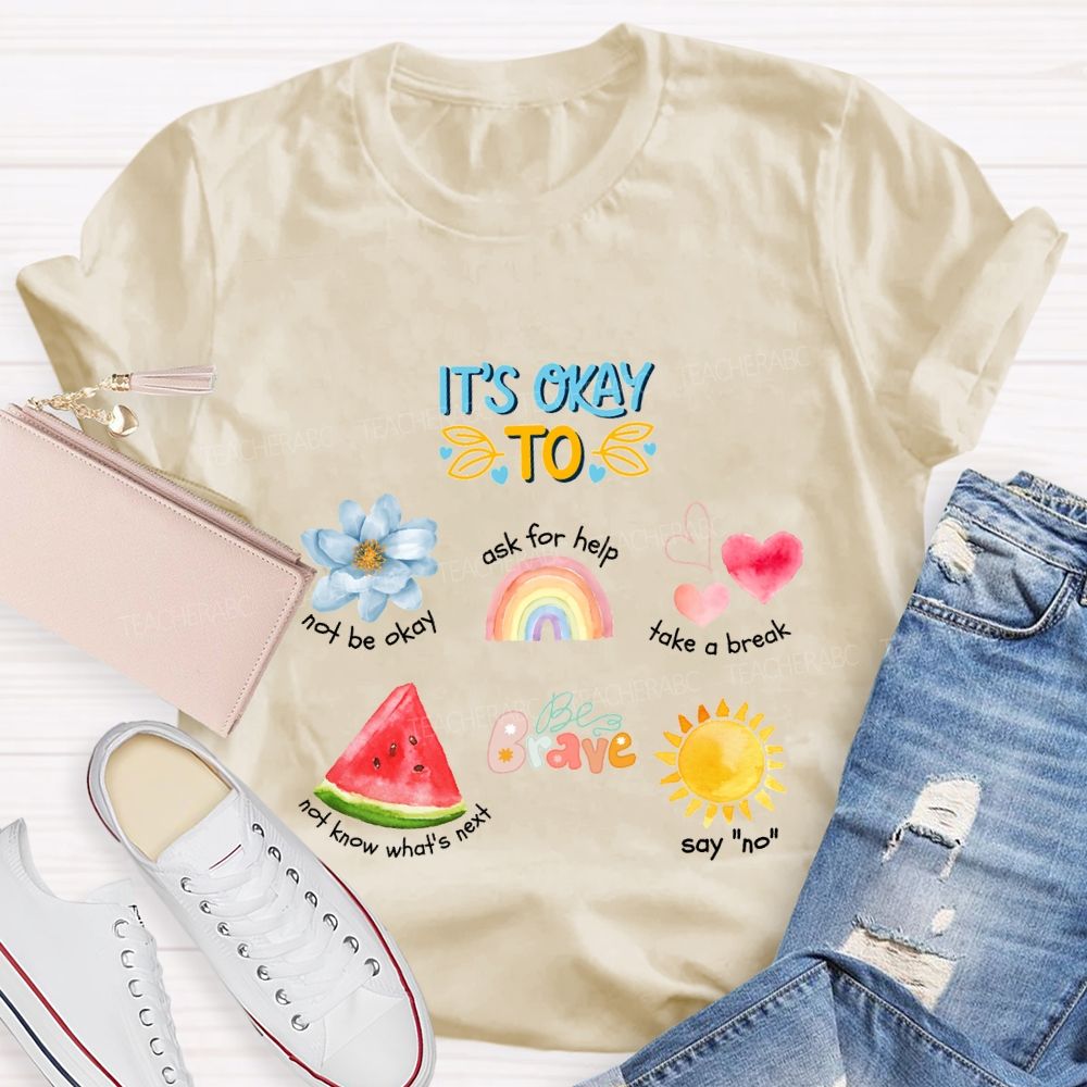 It'S Okay To Not Be Okay Ask For Help Take A Break Teacher T-shirt