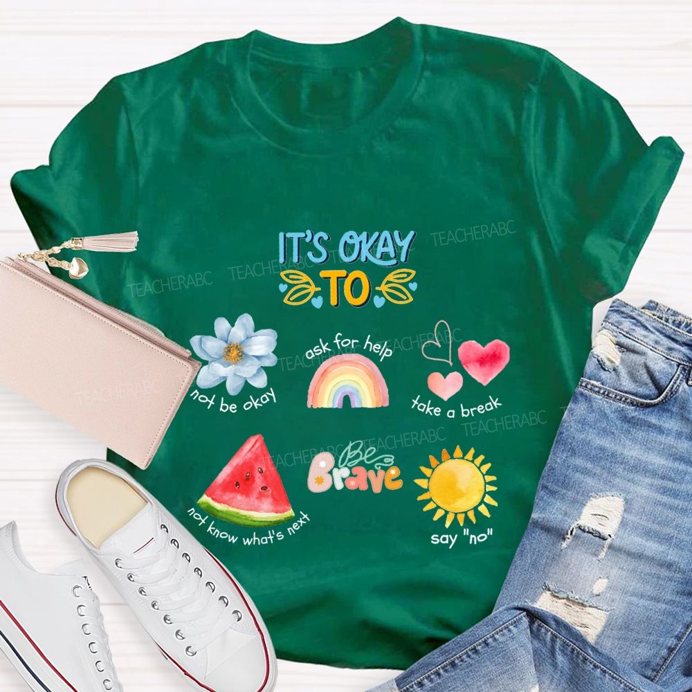 It'S Okay To Not Be Okay Ask For Help Take A Break Teacher T-shirt