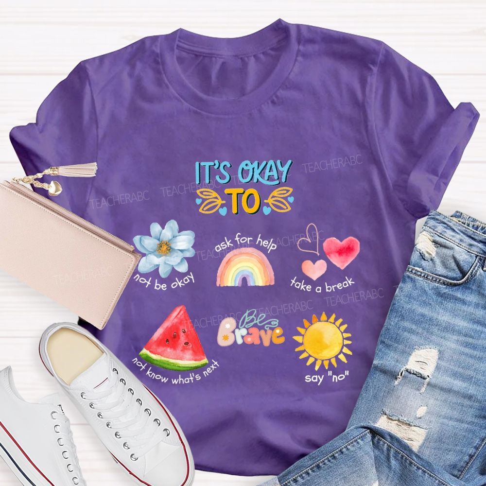 It'S Okay To Not Be Okay Ask For Help Take A Break Teacher T-shirt