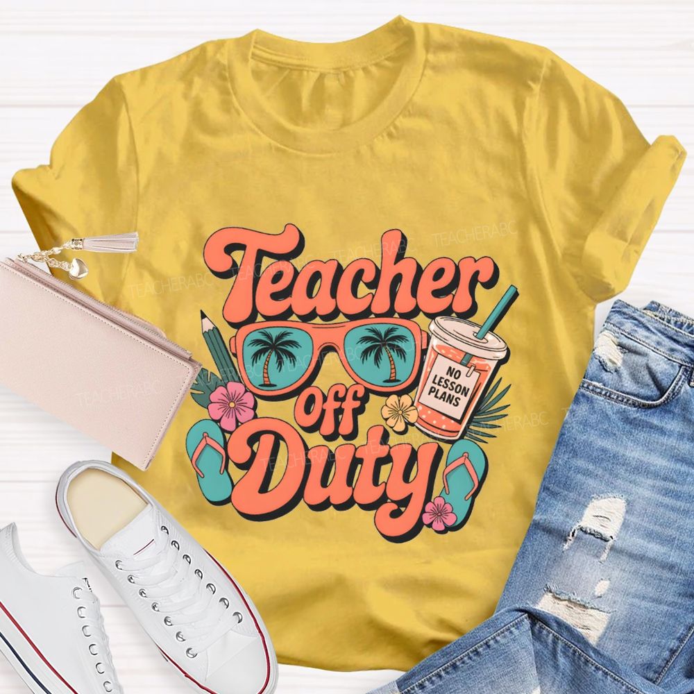 Teacher Off Duty No Lesson Plans Teacher T-shirt