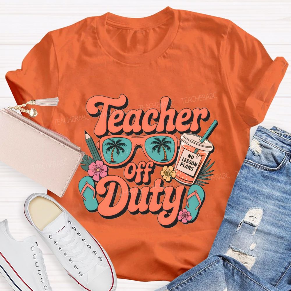 Teacher Off Duty No Lesson Plans Teacher T-shirt