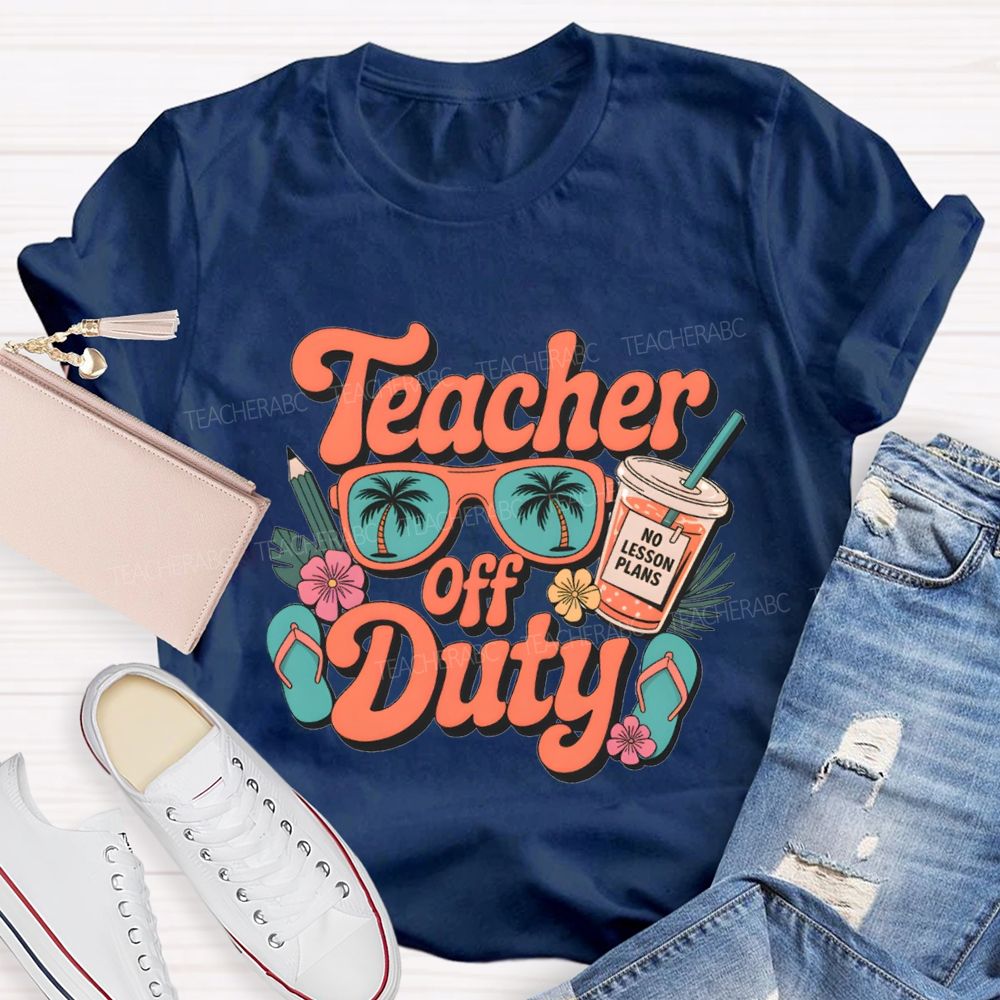 Teacher Off Duty No Lesson Plans Teacher T-shirt