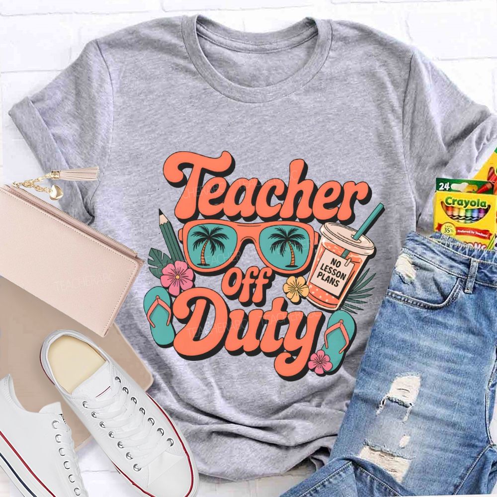 Teacher Off Duty No Lesson Plans Teacher T-shirt