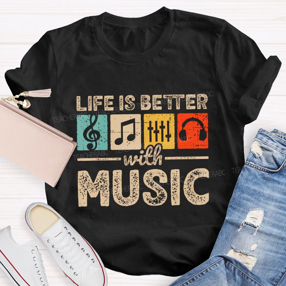 Life Is Better With Music Teacher T-shirt