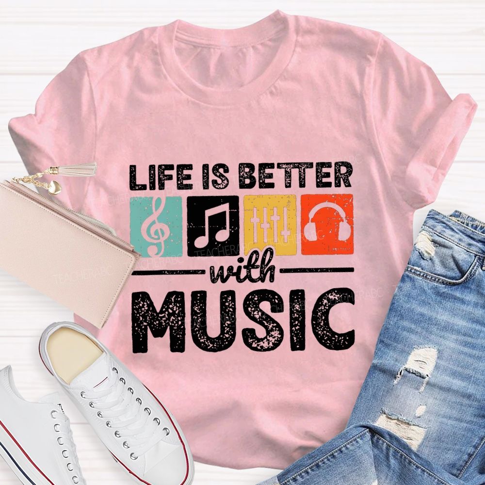 Life Is Better With Music Teacher T-shirt