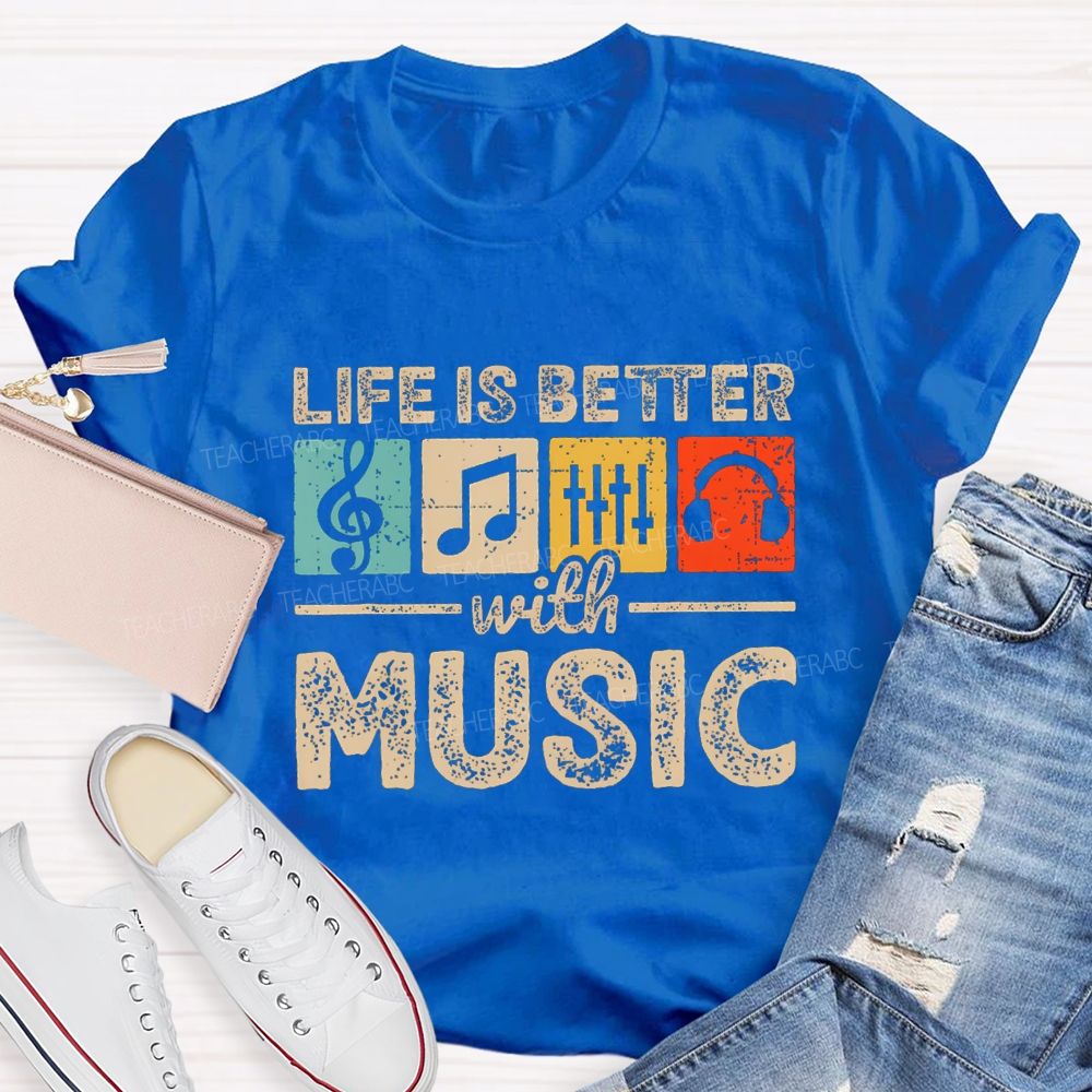 Life Is Better With Music Teacher T-shirt