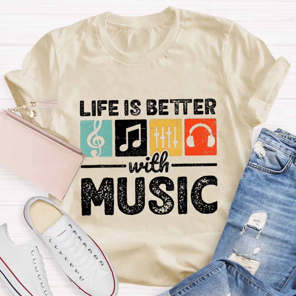Life Is Better With Music Teacher T-shirt