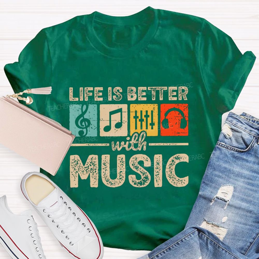 Life Is Better With Music Teacher T-shirt
