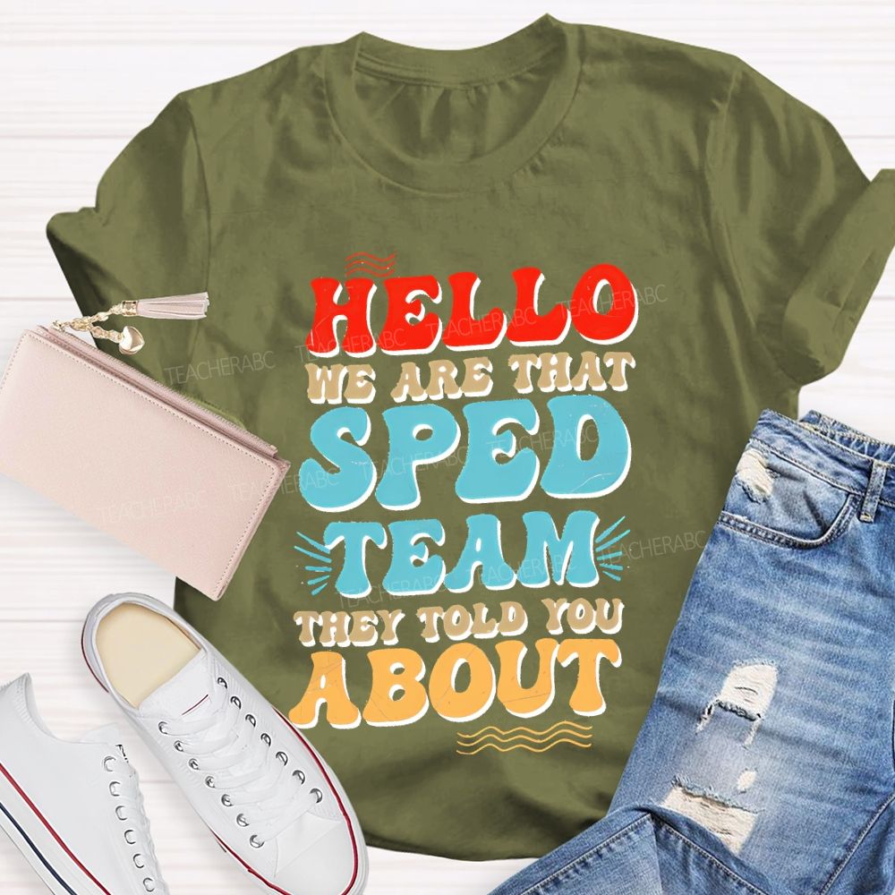 Hello We Are That Sped Team They Told You About Letters  Teacher T-shirt