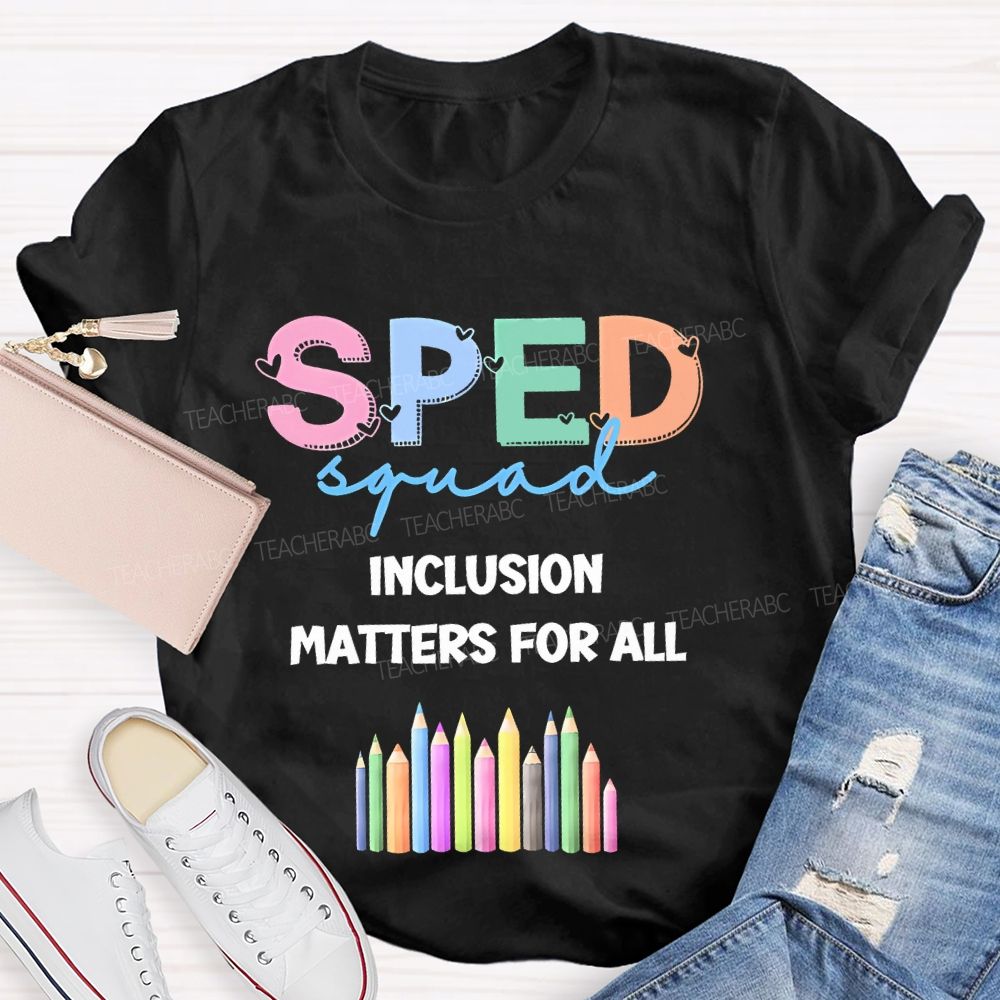 Sped Squad Inclusion Matters For All  Teacher T-shirt