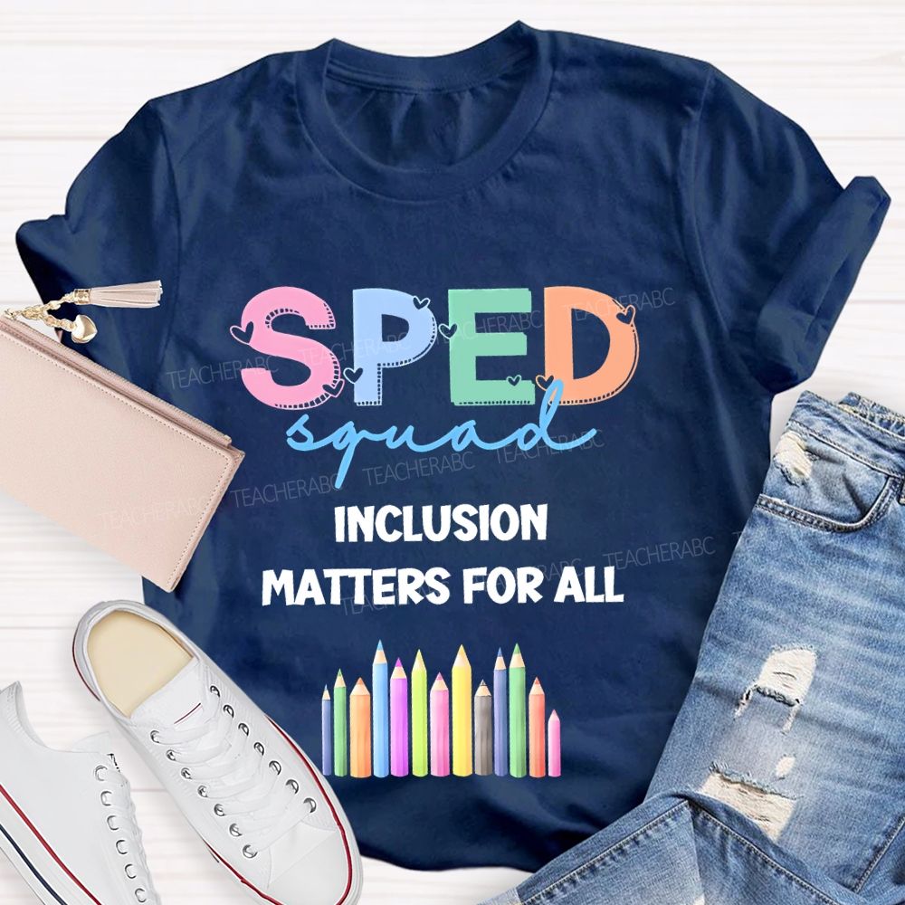Sped Squad Inclusion Matters For All  Teacher T-shirt