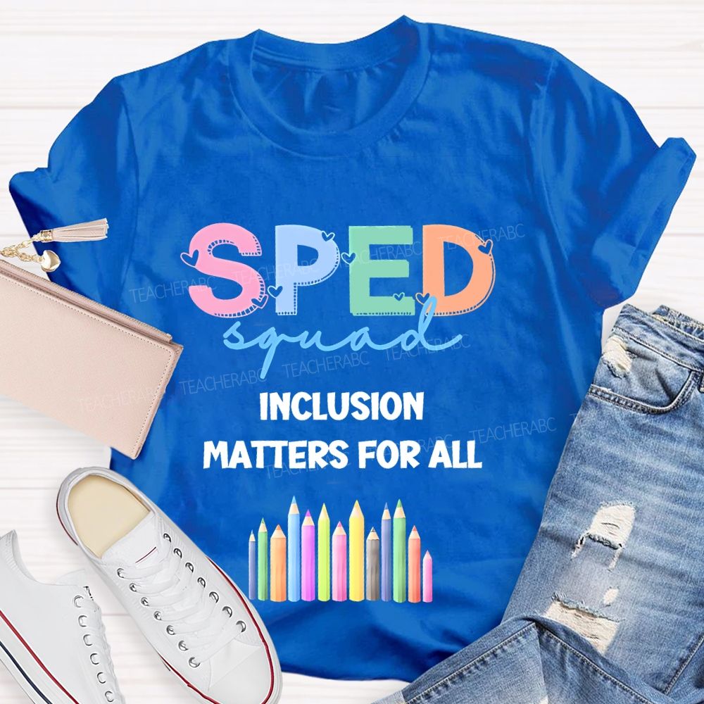 Sped Squad Inclusion Matters For All  Teacher T-shirt