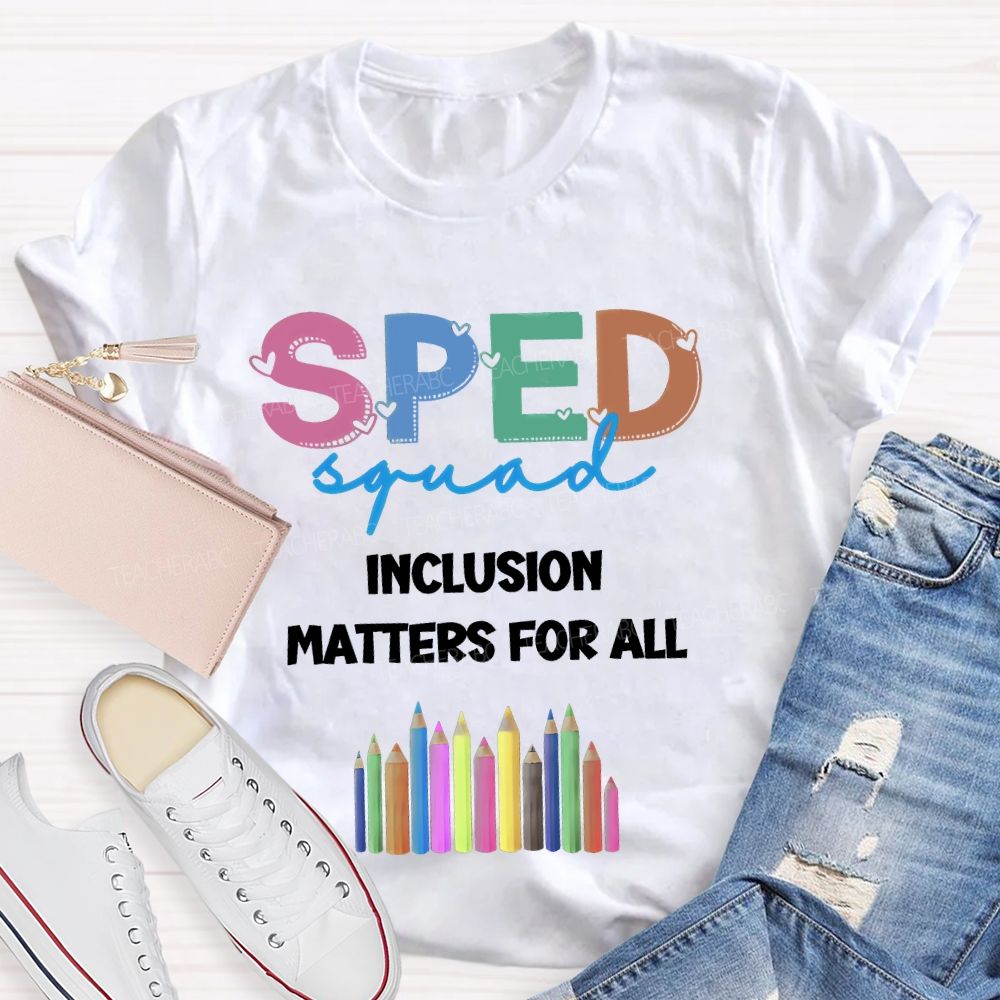 Sped Squad Inclusion Matters For All  Teacher T-shirt