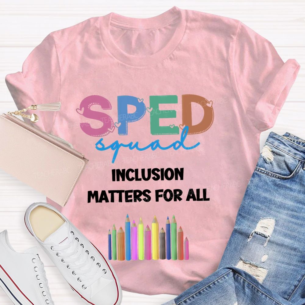 Sped Squad Inclusion Matters For All  Teacher T-shirt