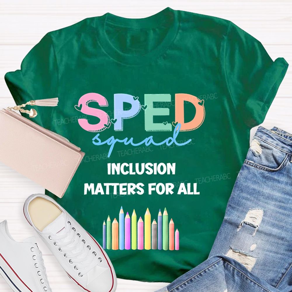 Sped Squad Inclusion Matters For All  Teacher T-shirt