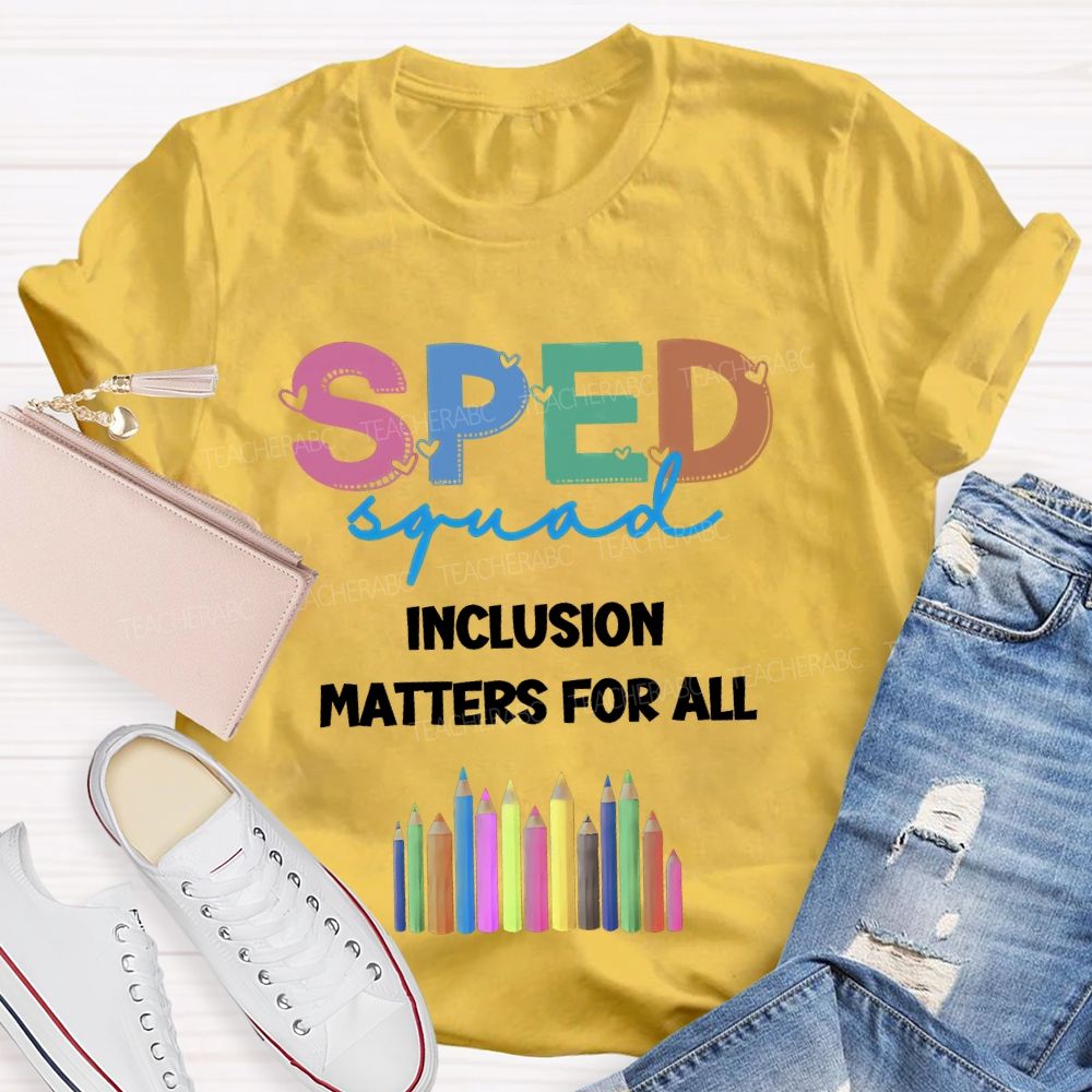 Sped Squad Inclusion Matters For All  Teacher T-shirt