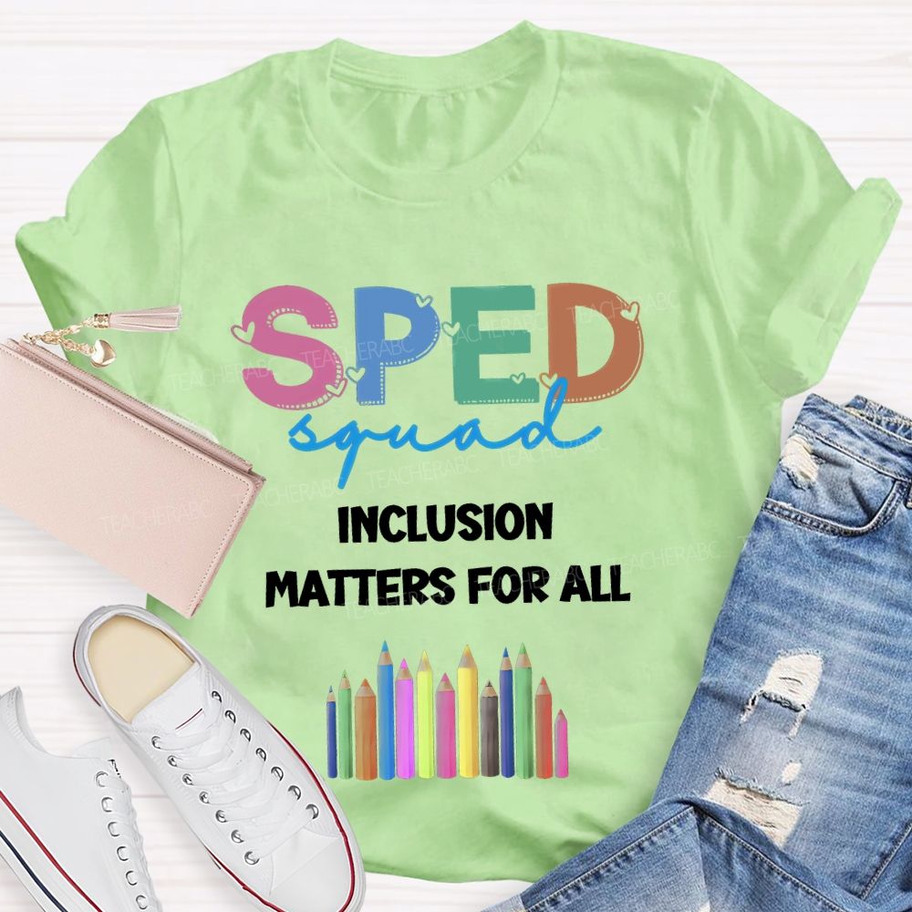 Sped Squad Inclusion Matters For All  Teacher T-shirt