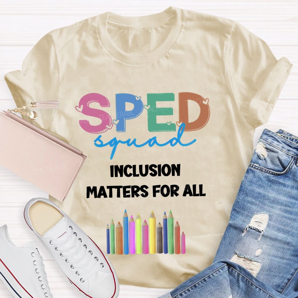 Sped Squad Inclusion Matters For All  Teacher T-shirt