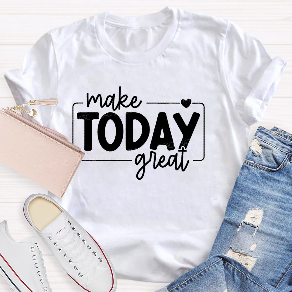 Make Today Great  Letters  Teacher T-shirt