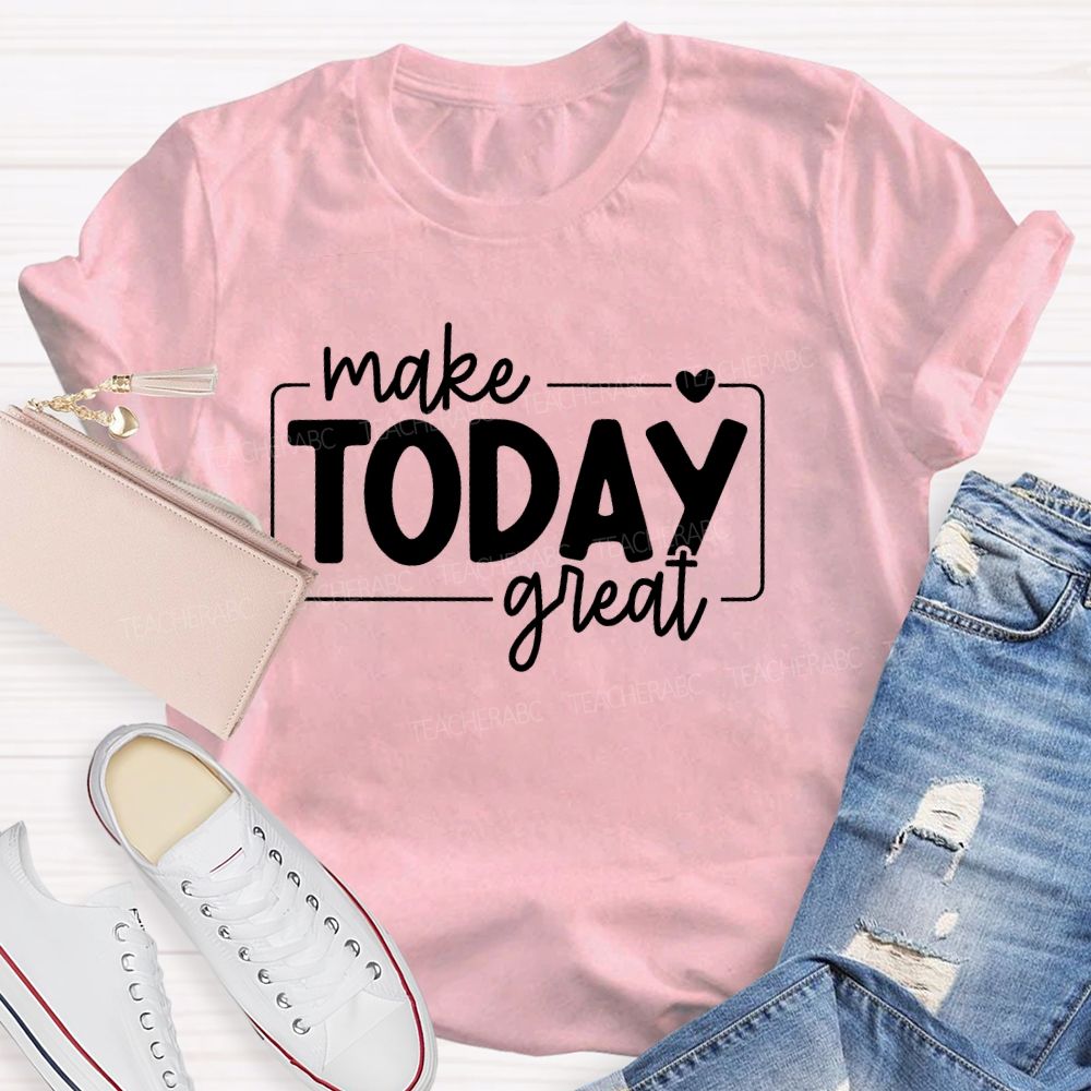 Make Today Great  Letters  Teacher T-shirt