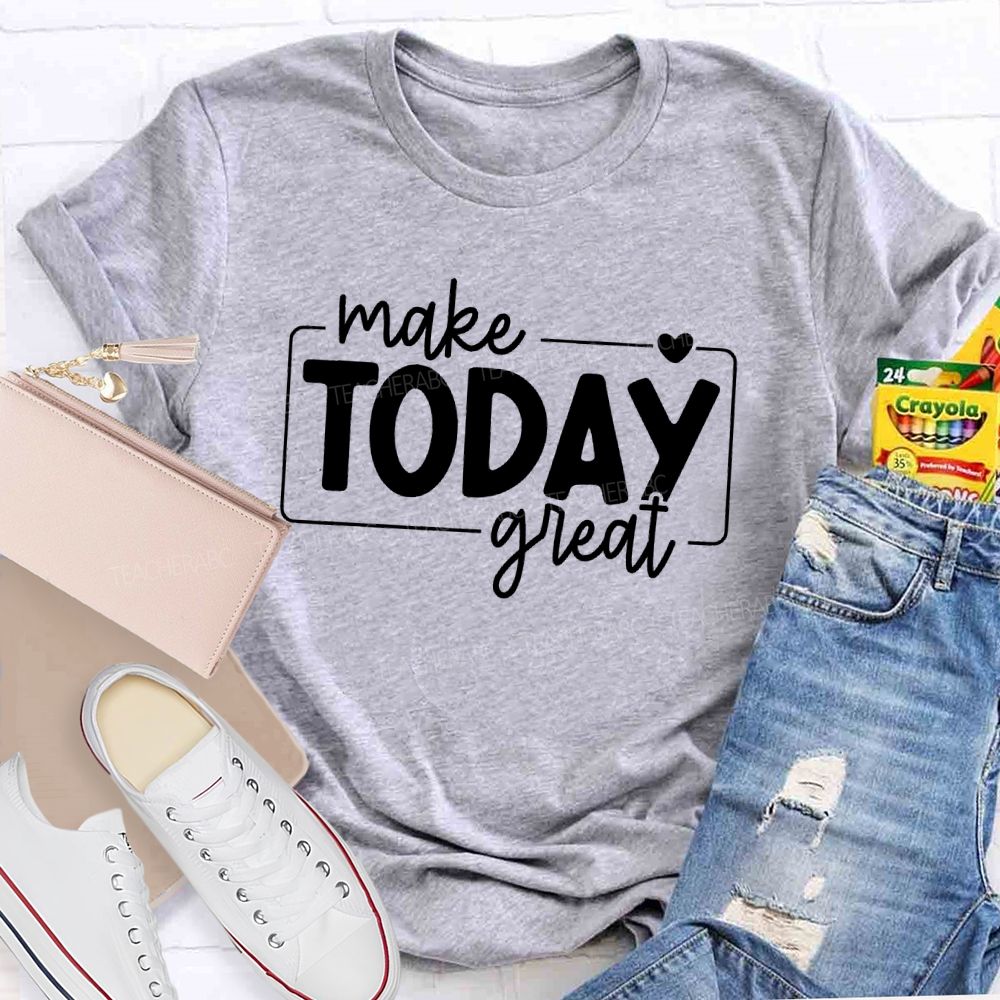 Make Today Great  Letters  Teacher T-shirt