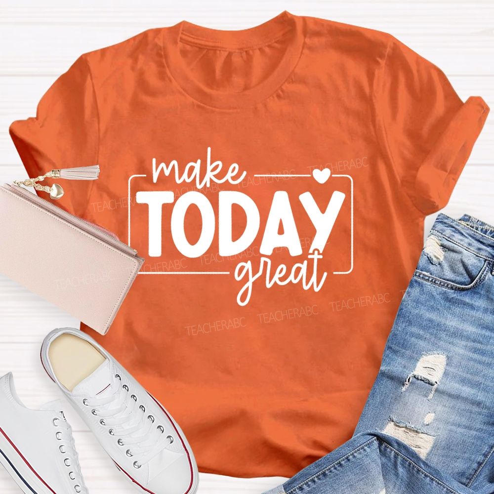 Make Today Great  Letters  Teacher T-shirt