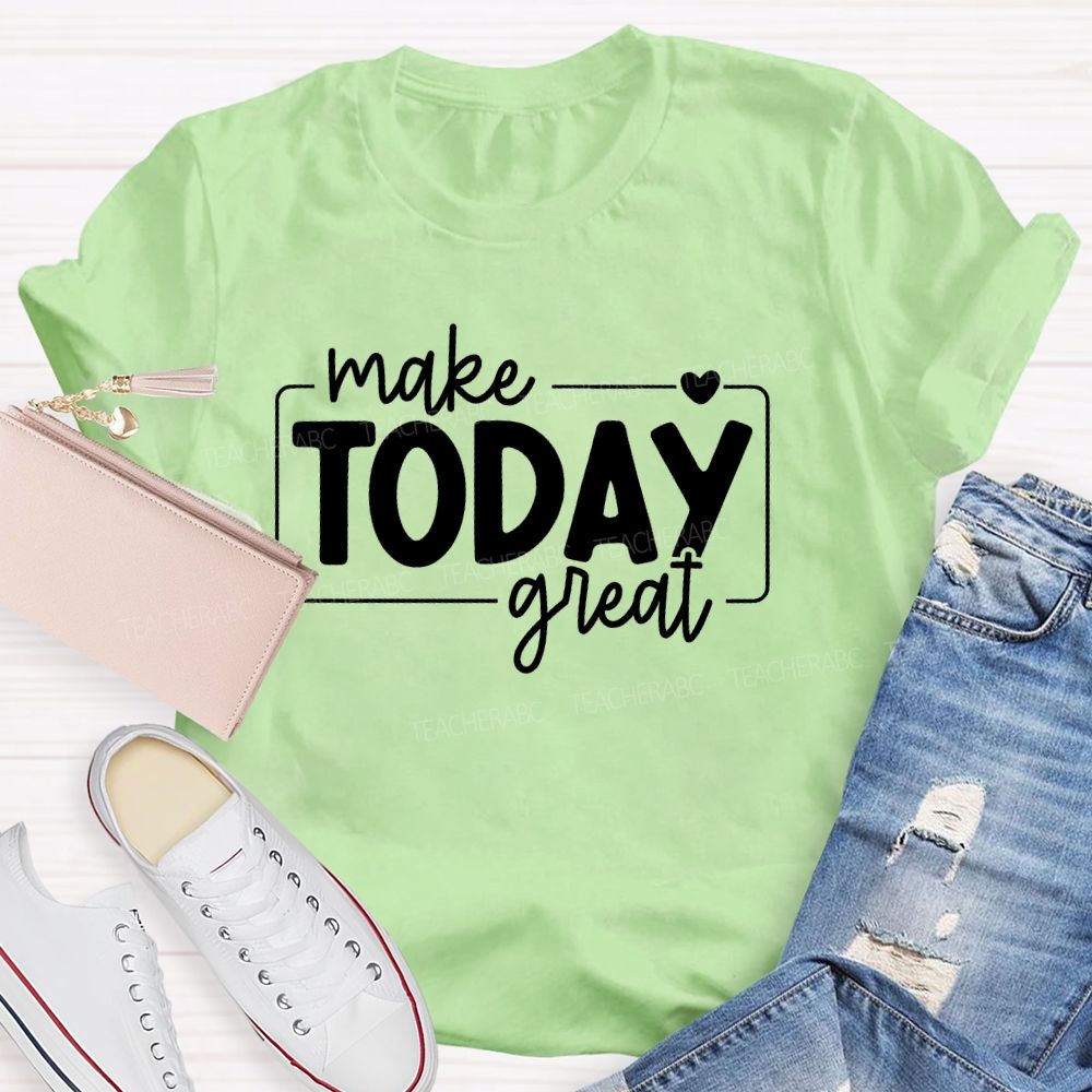 Make Today Great  Letters  Teacher T-shirt