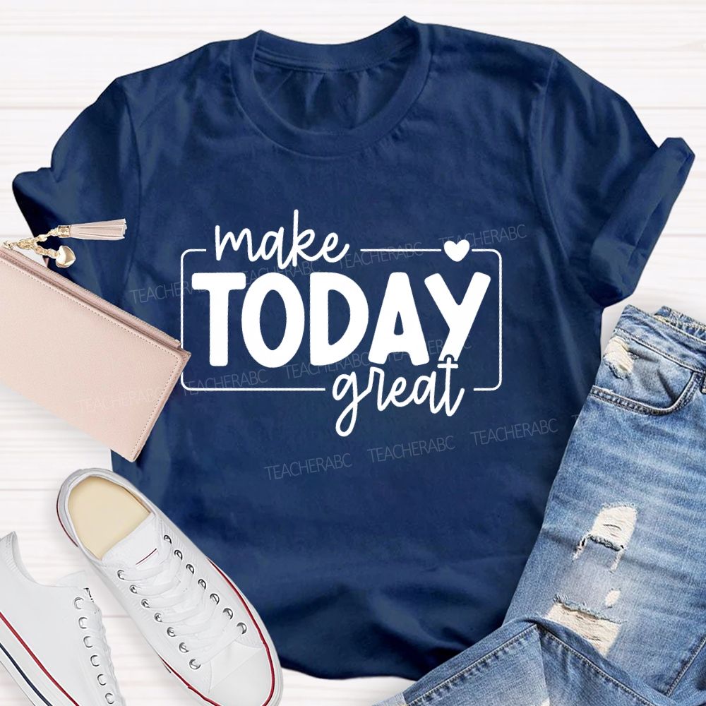 Make Today Great  Letters  Teacher T-shirt