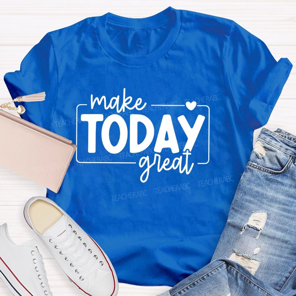 Make Today Great  Letters  Teacher T-shirt