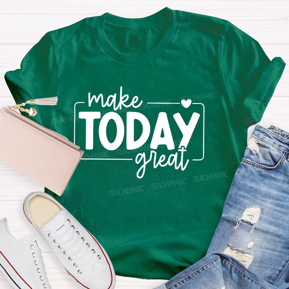 Make Today Great  Letters  Teacher T-shirt