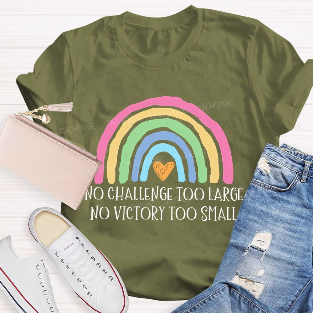 No Challenge Too Large No Victory Too Small  Rainbow  Teacher T-shirt