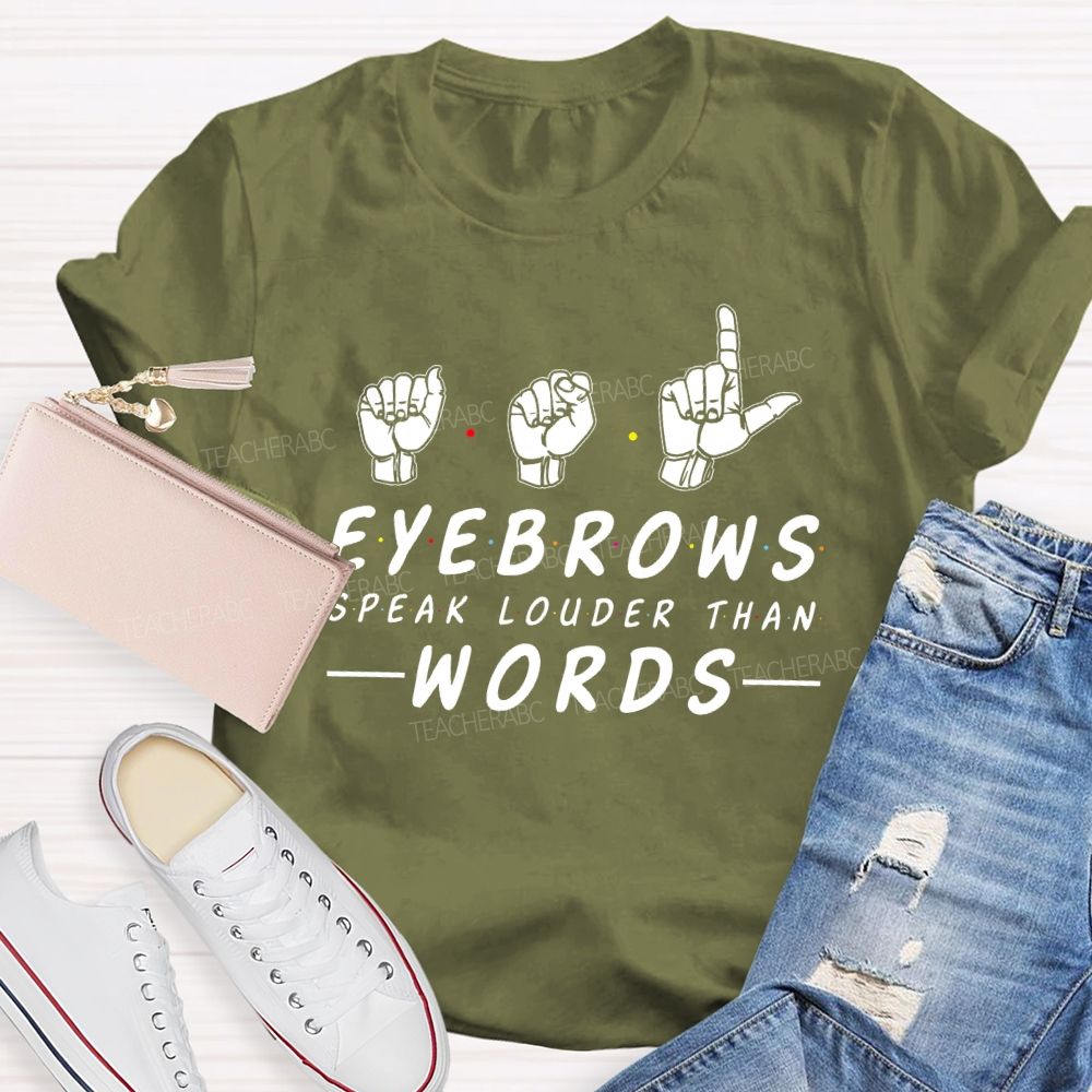 Eyebrows Speak Louder Than Words  Teacher T-shirt