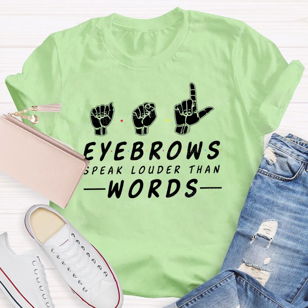 Eyebrows Speak Louder Than Words  Teacher T-shirt
