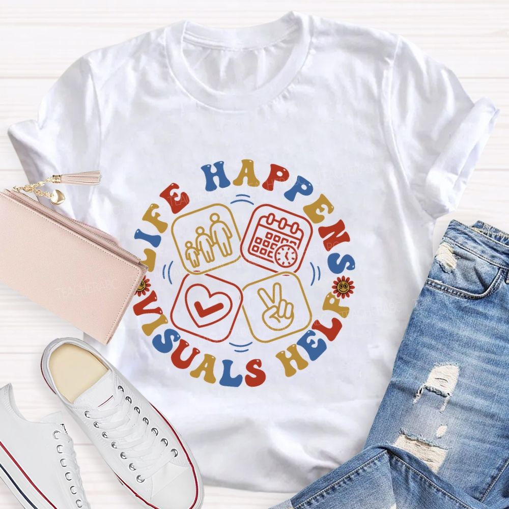 Life Happens Visuals Help  Letters Graphic  Teacher T-shirt