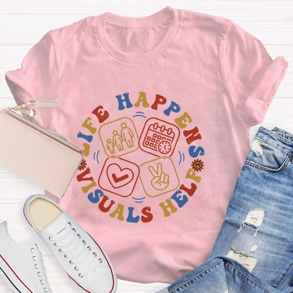 Life Happens Visuals Help  Letters Graphic  Teacher T-shirt