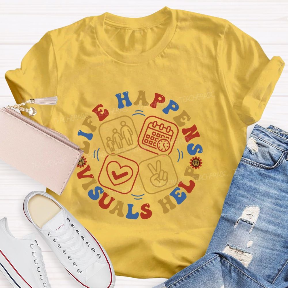 Life Happens Visuals Help  Letters Graphic  Teacher T-shirt