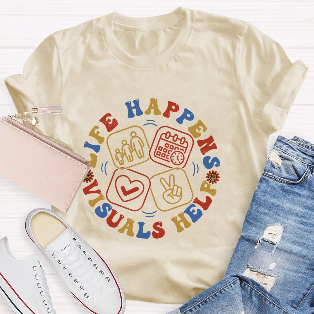 Life Happens Visuals Help  Letters Graphic  Teacher T-shirt