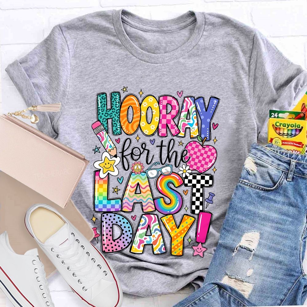 Hooray For The Last Day Graphic  Teacher T-shirt