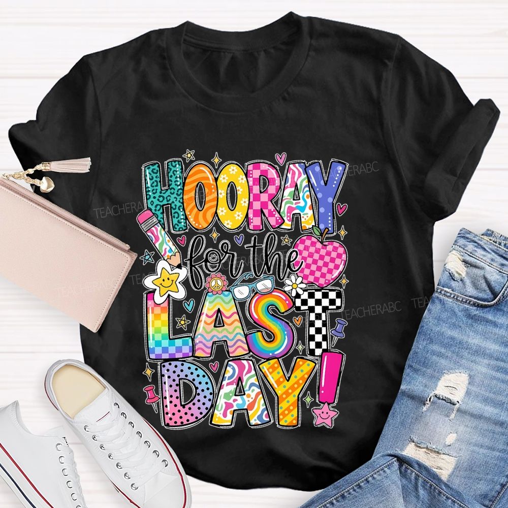 Hooray For The Last Day Graphic  Teacher T-shirt